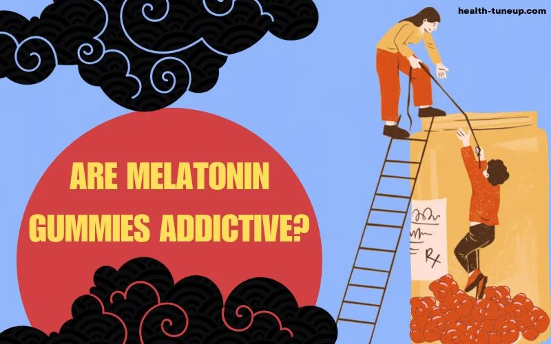 are melatonin gummies addictive